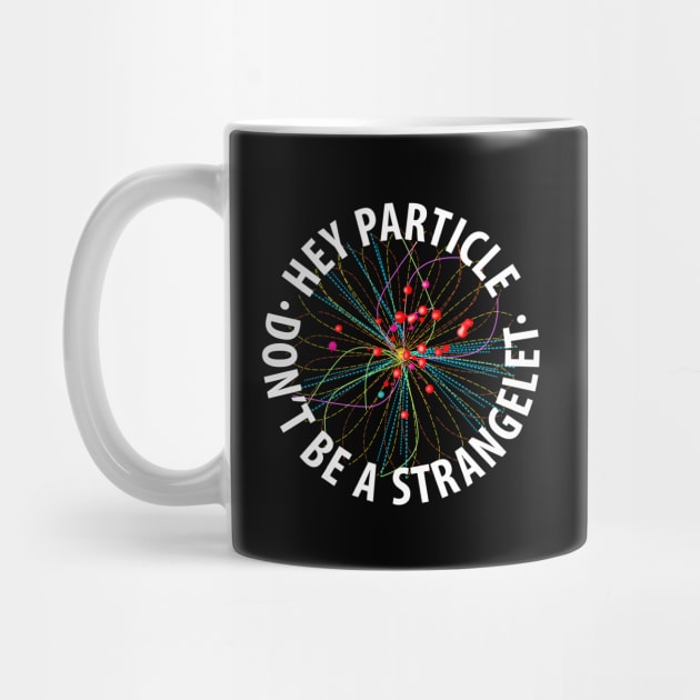 Hey Particle, Don't Be a Strangelet! by cartogram